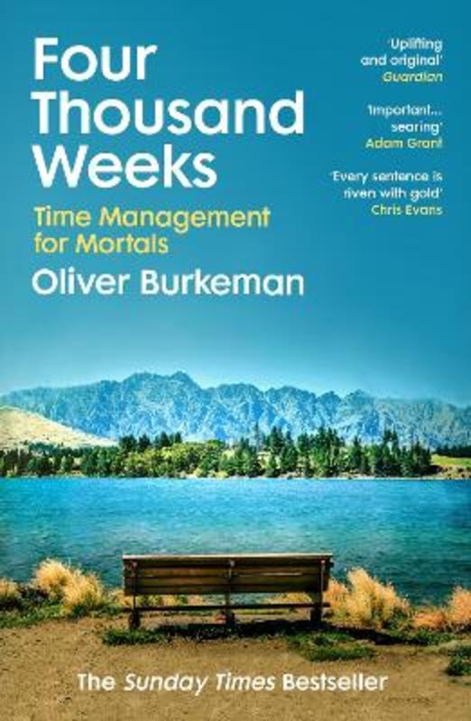 Four Thousand Weeks by Oliver Burkeman .
