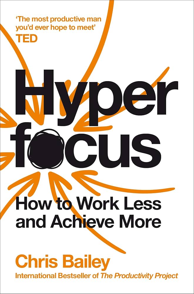 Hyperfocus by Chris Bailey .
