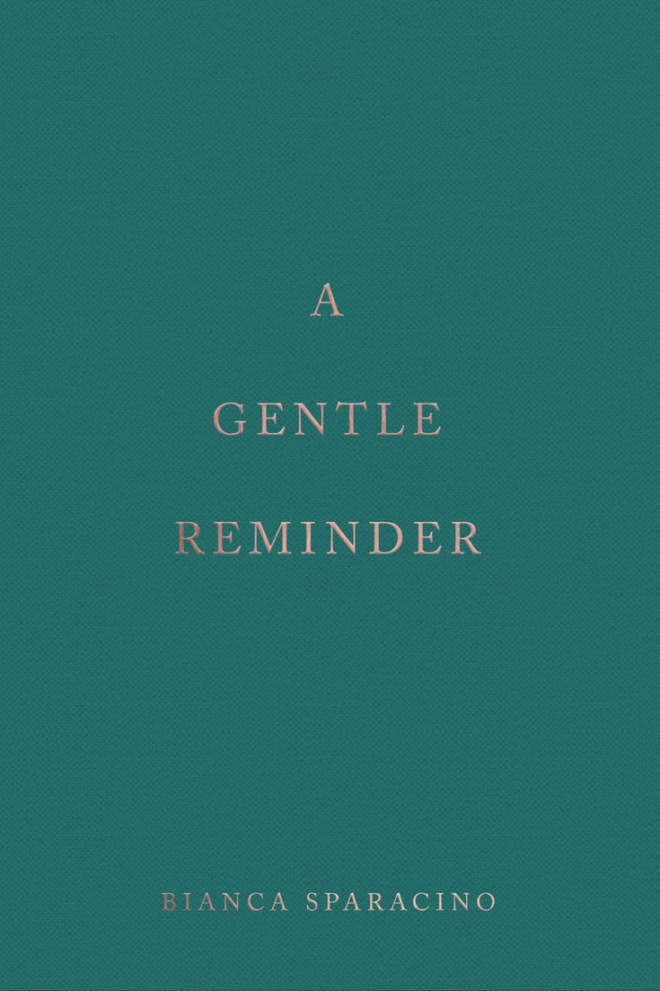 A GENTLE REMINDER BY BIANCA SPARACINO