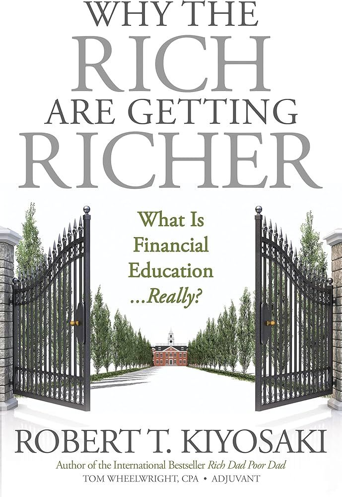 WHY THE RICH ARE GRTTING RICHER BY ROBERT KIYOSAKI